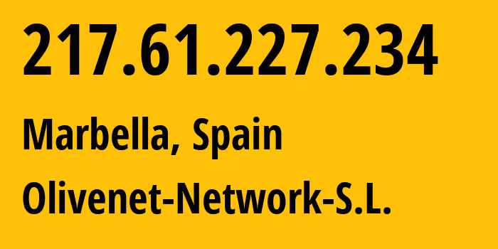 IP address 217.61.227.234 (Marbella, Andalusia, Spain) get location, coordinates on map, ISP provider AS201746 Olivenet-Network-S.L. // who is provider of ip address 217.61.227.234, whose IP address