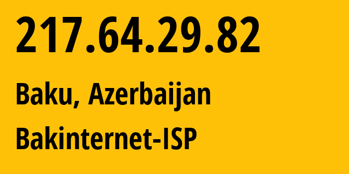 IP-адрес 217.64.29.82 (Баку, Baku City, Азербайджан) определить местоположение, координаты на карте, ISP провайдер AS28787 Bakinternet-ISP // кто провайдер айпи-адреса 217.64.29.82