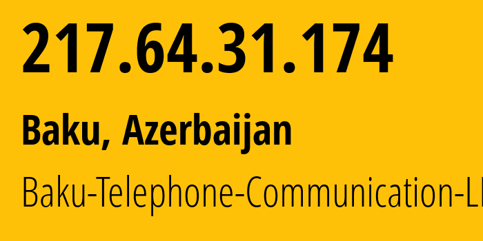 IP-адрес 217.64.31.174 (Баку, Baku City, Азербайджан) определить местоположение, координаты на карте, ISP провайдер AS28787 Baku-Telephone-Communication-LLC // кто провайдер айпи-адреса 217.64.31.174