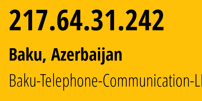 IP-адрес 217.64.31.242 (Баку, Baku City, Азербайджан) определить местоположение, координаты на карте, ISP провайдер AS28787 Baku-Telephone-Communication-LLC // кто провайдер айпи-адреса 217.64.31.242