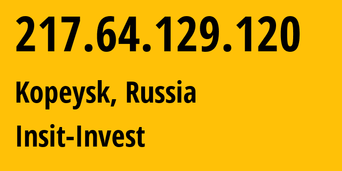 IP-адрес 217.64.129.120 (Копейск, Челябинская, Россия) определить местоположение, координаты на карте, ISP провайдер AS60098 Insit-Invest // кто провайдер айпи-адреса 217.64.129.120