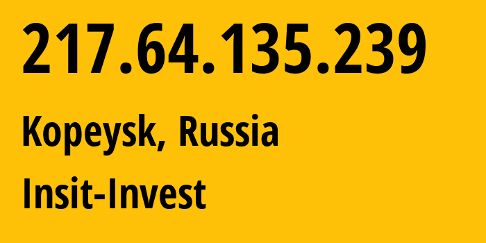 IP-адрес 217.64.135.239 (Копейск, Челябинская, Россия) определить местоположение, координаты на карте, ISP провайдер AS60098 Insit-Invest // кто провайдер айпи-адреса 217.64.135.239