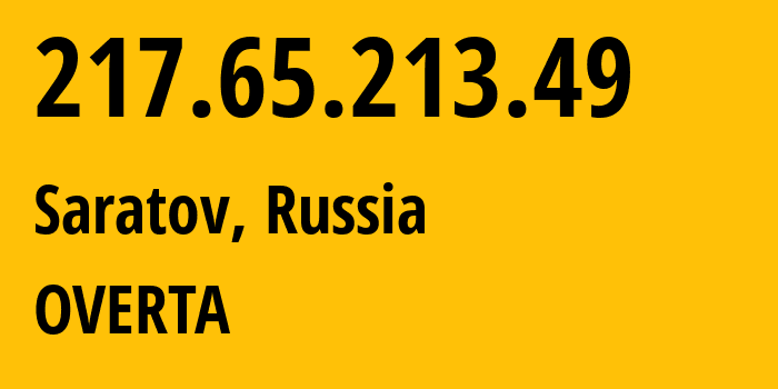 IP address 217.65.213.49 (Saratov, Saratov Oblast, Russia) get location, coordinates on map, ISP provider AS29190 OVERTA // who is provider of ip address 217.65.213.49, whose IP address