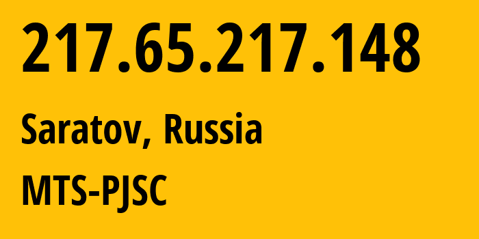 IP address 217.65.217.148 (Saratov, Saratov Oblast, Russia) get location, coordinates on map, ISP provider AS29190 MTS-PJSC // who is provider of ip address 217.65.217.148, whose IP address