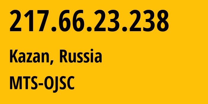 IP address 217.66.23.238 (Kazan, Tatarstan Republic, Russia) get location, coordinates on map, ISP provider AS29194 MTS-OJSC // who is provider of ip address 217.66.23.238, whose IP address