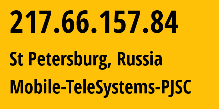 IP address 217.66.157.84 (St Petersburg, St.-Petersburg, Russia) get location, coordinates on map, ISP provider AS8359 Mobile-TeleSystems-PJSC // who is provider of ip address 217.66.157.84, whose IP address