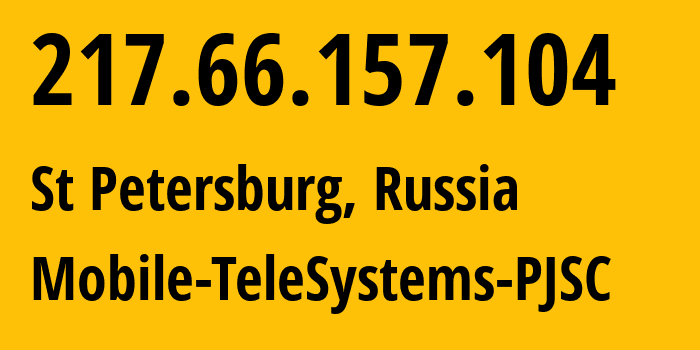 IP-адрес 217.66.157.104 (Санкт-Петербург, Санкт-Петербург, Россия) определить местоположение, координаты на карте, ISP провайдер AS8359 Mobile-TeleSystems-PJSC // кто провайдер айпи-адреса 217.66.157.104