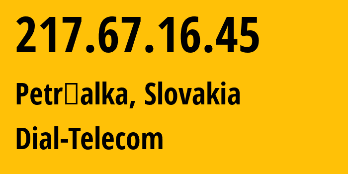 IP address 217.67.16.45 (Petržalka, Bratislava Region, Slovakia) get location, coordinates on map, ISP provider AS5578 Dial-Telecom // who is provider of ip address 217.67.16.45, whose IP address