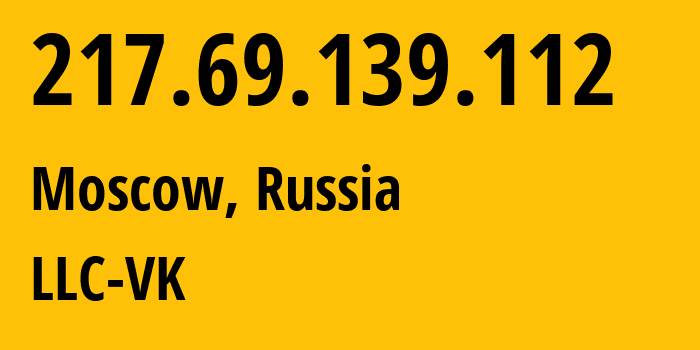 IP address 217.69.139.112 (Moscow, Moscow, Russia) get location, coordinates on map, ISP provider AS47764 LLC-VK // who is provider of ip address 217.69.139.112, whose IP address