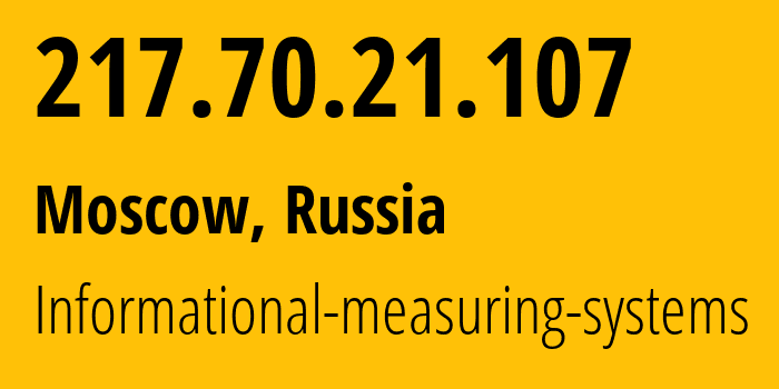 IP address 217.70.21.107 (Moscow, Moscow, Russia) get location, coordinates on map, ISP provider AS29319 Informational-measuring-systems // who is provider of ip address 217.70.21.107, whose IP address