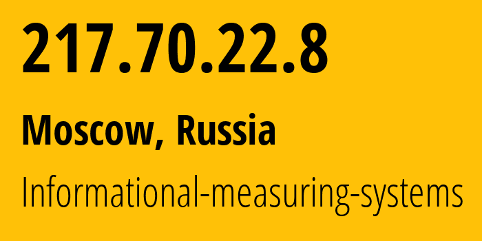 IP address 217.70.22.8 (Moscow, Moscow, Russia) get location, coordinates on map, ISP provider AS29319 Informational-measuring-systems // who is provider of ip address 217.70.22.8, whose IP address