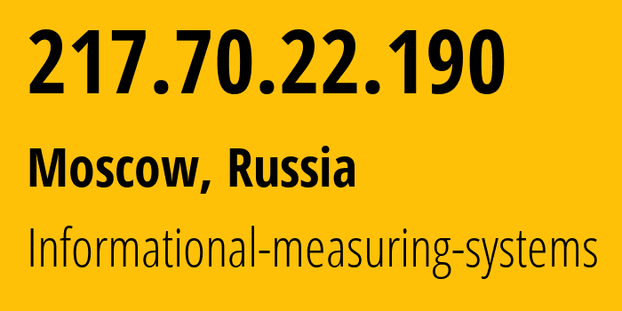 IP address 217.70.22.190 (Moscow, Moscow, Russia) get location, coordinates on map, ISP provider AS29319 Informational-measuring-systems // who is provider of ip address 217.70.22.190, whose IP address