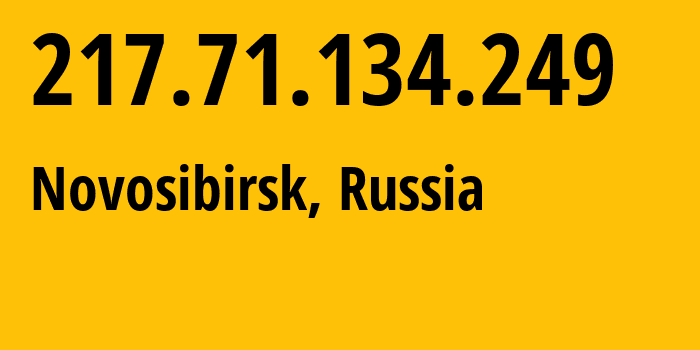 IP address 217.71.134.249 (Novosibirsk, Novosibirsk Oblast, Russia) get location, coordinates on map, ISP provider AS29147 State-Educational-Enterprise-of-Higher-Professional-Education-Novosibirsk // who is provider of ip address 217.71.134.249, whose IP address