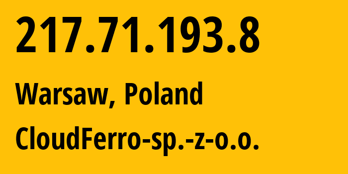 IP-адрес 217.71.193.8 (Варшава, Мазовецкое воеводство, Польша) определить местоположение, координаты на карте, ISP провайдер AS200217 CloudFerro-sp.-z-o.o. // кто провайдер айпи-адреса 217.71.193.8