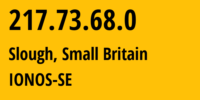 IP address 217.73.68.0 (Slough, England, Small Britain) get location, coordinates on map, ISP provider AS8560 IONOS-SE // who is provider of ip address 217.73.68.0, whose IP address