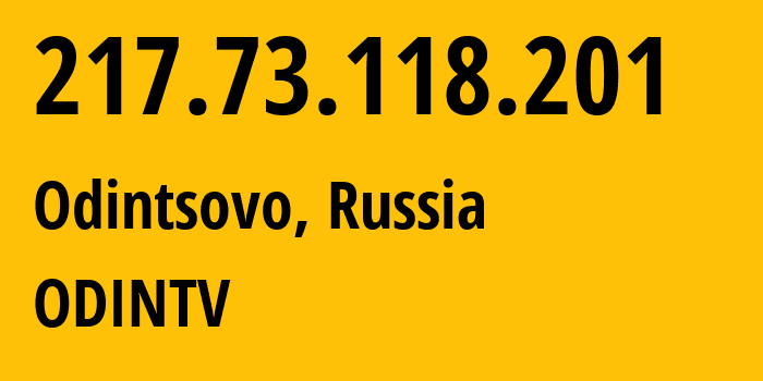 IP address 217.73.118.201 (Odintsovo, Moscow Oblast, Russia) get location, coordinates on map, ISP provider AS61121 ODINTV // who is provider of ip address 217.73.118.201, whose IP address