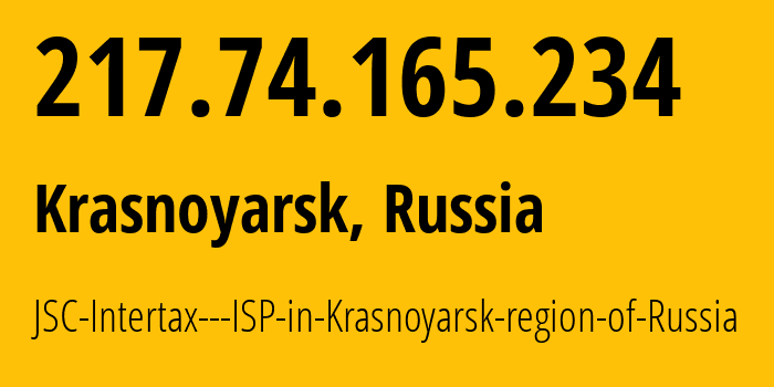 IP-адрес 217.74.165.234 (Красноярск, Красноярский Край, Россия) определить местоположение, координаты на карте, ISP провайдер AS50544 JSC-Intertax---ISP-in-Krasnoyarsk-region-of-Russia // кто провайдер айпи-адреса 217.74.165.234