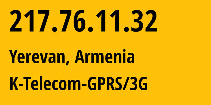 IP address 217.76.11.32 (Yerevan, Yerevan, Armenia) get location, coordinates on map, ISP provider AS43733 Viva-Armenia-CJSC // who is provider of ip address 217.76.11.32, whose IP address