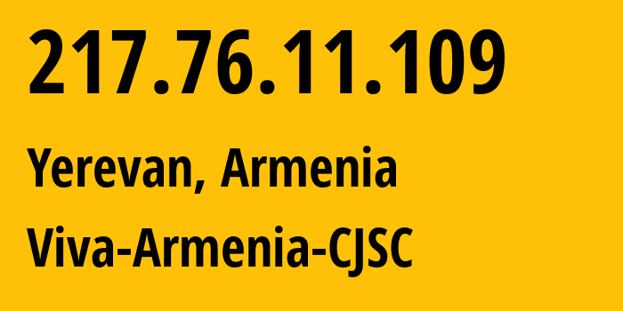 IP address 217.76.11.109 (Yerevan, Yerevan, Armenia) get location, coordinates on map, ISP provider AS43733 K-Telecom-GPRS/3G // who is provider of ip address 217.76.11.109, whose IP address