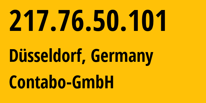 IP-адрес 217.76.50.101 (Дюссельдорф, Северный Рейн-Вестфалия, Германия) определить местоположение, координаты на карте, ISP провайдер AS51167 Contabo-GmbH // кто провайдер айпи-адреса 217.76.50.101