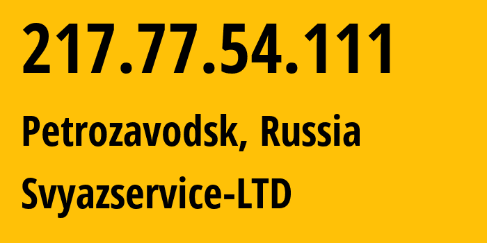 IP-адрес 217.77.54.111 (Петрозаводск, Карелия, Россия) определить местоположение, координаты на карте, ISP провайдер AS42387 Svyazservice-LTD // кто провайдер айпи-адреса 217.77.54.111