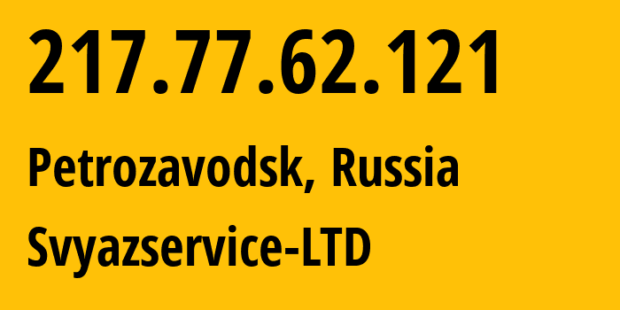 IP address 217.77.62.121 (Petrozavodsk, Karelia, Russia) get location, coordinates on map, ISP provider AS42387 Svyazservice-LTD // who is provider of ip address 217.77.62.121, whose IP address