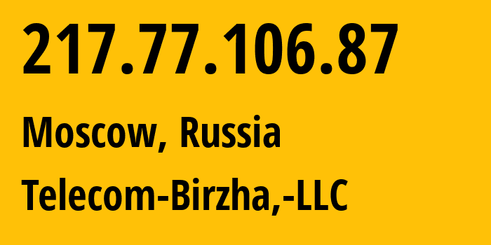 IP-адрес 217.77.106.87 (Москва, Москва, Россия) определить местоположение, координаты на карте, ISP провайдер AS199599 Telecom-Birzha,-LLC // кто провайдер айпи-адреса 217.77.106.87