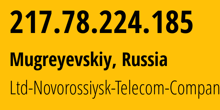 IP address 217.78.224.185 (Mugreyevskiy, Ivanovo Oblast, Russia) get location, coordinates on map, ISP provider AS197349 Ltd-Novorossiysk-Telecom-Company // who is provider of ip address 217.78.224.185, whose IP address
