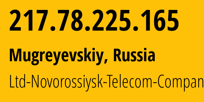 IP-адрес 217.78.225.165 (Мугреевский, Ивановская Область, Россия) определить местоположение, координаты на карте, ISP провайдер AS197349 Ltd-Novorossiysk-Telecom-Company // кто провайдер айпи-адреса 217.78.225.165