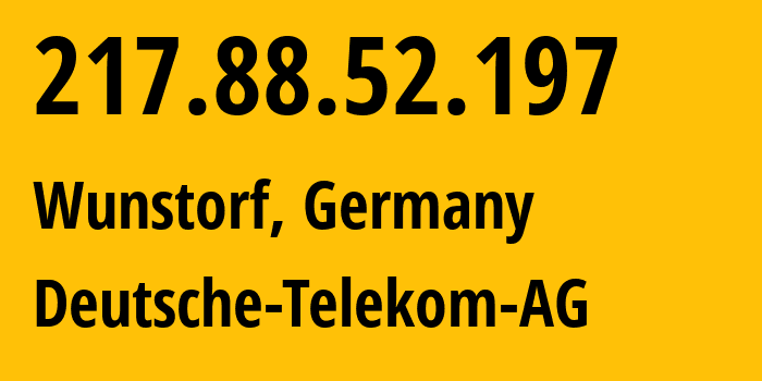 IP address 217.88.52.197 (Wunstorf, Lower Saxony, Germany) get location, coordinates on map, ISP provider AS3320 Deutsche-Telekom-AG // who is provider of ip address 217.88.52.197, whose IP address