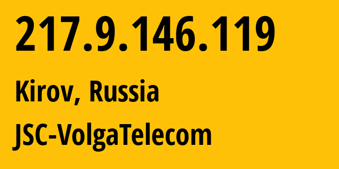 IP-адрес 217.9.146.119 (Киров, Кировская Область, Россия) определить местоположение, координаты на карте, ISP провайдер AS12389 JSC-VolgaTelecom // кто провайдер айпи-адреса 217.9.146.119