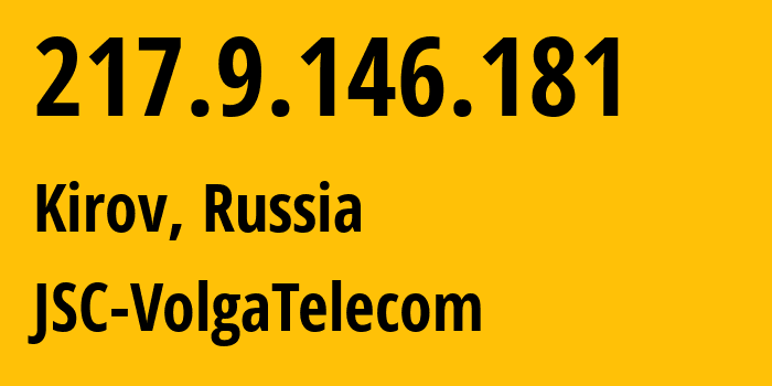 IP-адрес 217.9.146.181 (Киров, Кировская Область, Россия) определить местоположение, координаты на карте, ISP провайдер AS12389 JSC-VolgaTelecom // кто провайдер айпи-адреса 217.9.146.181