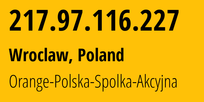 IP-адрес 217.97.116.227 (Новы-Сонч, Малопольское воеводство, Польша) определить местоположение, координаты на карте, ISP провайдер AS5617 Orange-Polska-Spolka-Akcyjna // кто провайдер айпи-адреса 217.97.116.227