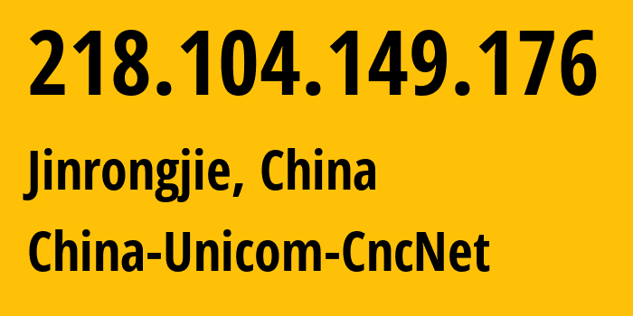 IP-адрес 218.104.149.176 (Jinrongjie, Beijing, Китай) определить местоположение, координаты на карте, ISP провайдер AS4837 China-Unicom-CncNet // кто провайдер айпи-адреса 218.104.149.176