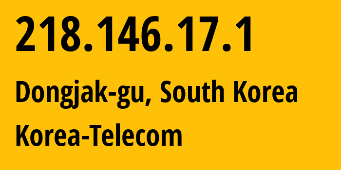 IP-адрес 218.146.17.1 (Dongjak-gu, Seoul, Южная Корея) определить местоположение, координаты на карте, ISP провайдер AS4766 Korea-Telecom // кто провайдер айпи-адреса 218.146.17.1