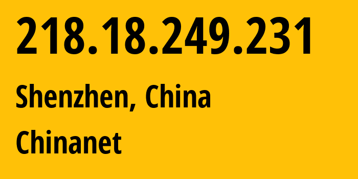 IP-адрес 218.18.249.231 (Шэньчжэнь, Гуандун, Китай) определить местоположение, координаты на карте, ISP провайдер AS4134 Chinanet // кто провайдер айпи-адреса 218.18.249.231