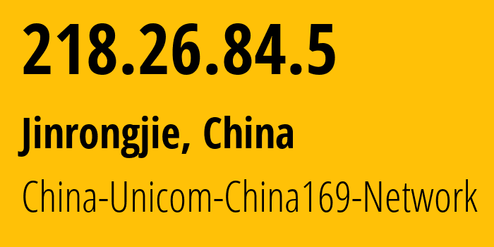 IP-адрес 218.26.84.5 (Jinrongjie, Beijing, Китай) определить местоположение, координаты на карте, ISP провайдер AS4837 China-Unicom-China169-Network // кто провайдер айпи-адреса 218.26.84.5
