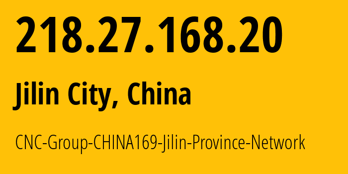 IP address 218.27.168.20 (Jilin City, Jilin, China) get location, coordinates on map, ISP provider AS4837 CNC-Group-CHINA169-Jilin-Province-Network // who is provider of ip address 218.27.168.20, whose IP address