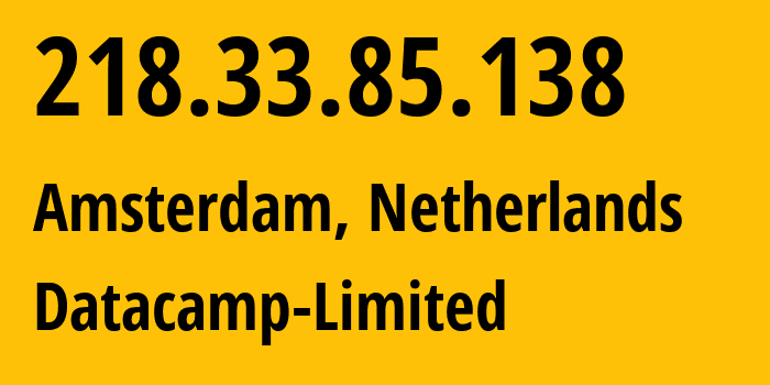 IP-адрес 218.33.85.138 (Амстердам, Северная Голландия, Нидерланды) определить местоположение, координаты на карте, ISP провайдер AS212238 Datacamp-Limited // кто провайдер айпи-адреса 218.33.85.138