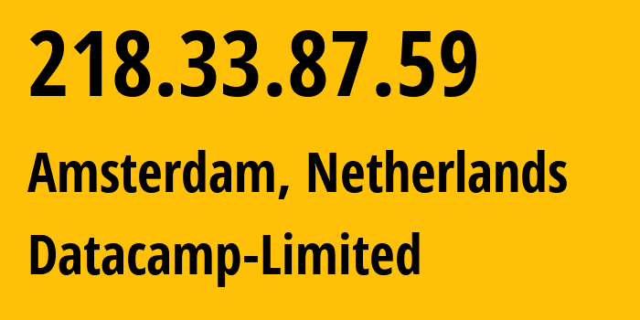 IP-адрес 218.33.87.59 (Амстердам, Северная Голландия, Нидерланды) определить местоположение, координаты на карте, ISP провайдер AS212238 Datacamp-Limited // кто провайдер айпи-адреса 218.33.87.59