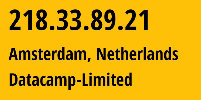 IP-адрес 218.33.89.21 (Амстердам, Северная Голландия, Нидерланды) определить местоположение, координаты на карте, ISP провайдер AS212238 Datacamp-Limited // кто провайдер айпи-адреса 218.33.89.21