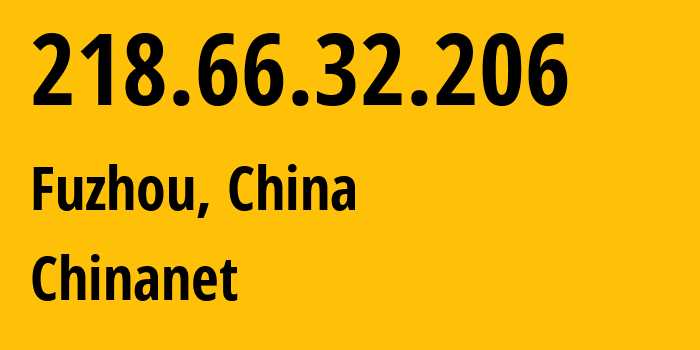 IP address 218.66.32.206 (Fuzhou, Fujian, China) get location, coordinates on map, ISP provider AS4134 Chinanet // who is provider of ip address 218.66.32.206, whose IP address