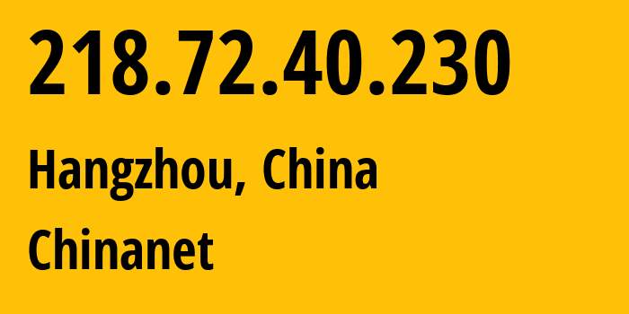 IP-адрес 218.72.40.230 (Ханчжоу, Zhejiang, Китай) определить местоположение, координаты на карте, ISP провайдер AS4134 Chinanet // кто провайдер айпи-адреса 218.72.40.230