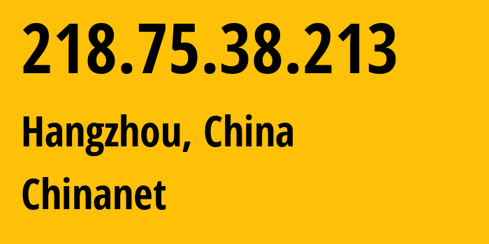 IP address 218.75.38.213 (Hangzhou, Zhejiang, China) get location, coordinates on map, ISP provider AS4134 Chinanet // who is provider of ip address 218.75.38.213, whose IP address