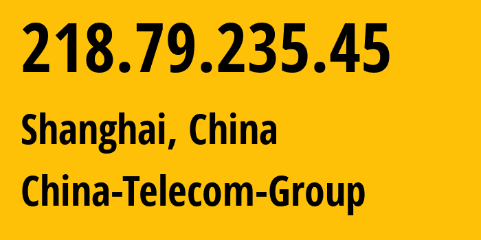 IP-адрес 218.79.235.45 (Шанхай, Shanghai, Китай) определить местоположение, координаты на карте, ISP провайдер AS4812 China-Telecom-Group // кто провайдер айпи-адреса 218.79.235.45