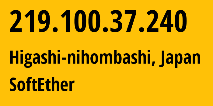 IP address 219.100.37.240 (Higashi-nihombashi, Tokyo, Japan) get location, coordinates on map, ISP provider AS36599 SoftEther // who is provider of ip address 219.100.37.240, whose IP address