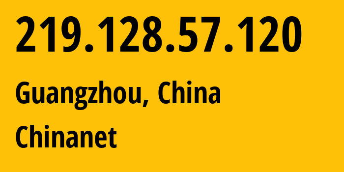 IP-адрес 219.128.57.120 (Гуанчжоу, Гуандун, Китай) определить местоположение, координаты на карте, ISP провайдер AS4134 Chinanet // кто провайдер айпи-адреса 219.128.57.120