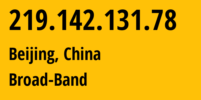 IP address 219.142.131.78 (Beijing, Beijing, China) get location, coordinates on map, ISP provider AS4847 Broad-Band // who is provider of ip address 219.142.131.78, whose IP address