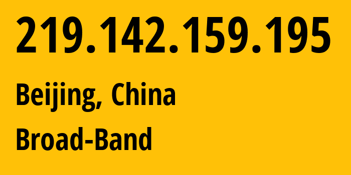 IP address 219.142.159.195 (Beijing, Beijing, China) get location, coordinates on map, ISP provider AS4847 Broad-Band // who is provider of ip address 219.142.159.195, whose IP address
