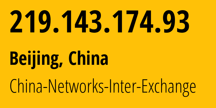 IP address 219.143.174.93 (Beijing, Beijing, China) get location, coordinates on map, ISP provider AS4847 China-Networks-Inter-Exchange // who is provider of ip address 219.143.174.93, whose IP address